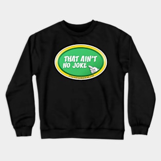 That Aint No Joke Crewneck Sweatshirt